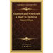 Satanism and Witchcraft a Study in Medieval Superstition