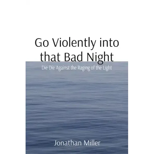 Go Violently into that Bad Night: Die Die Against the Raging of the Light