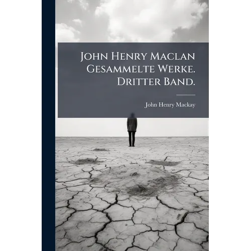 John Henry Maclan Gesammelte Werke. Dritter Band.