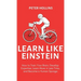 Learn Like Einstein (2nd Ed.): How to Train Your Brain, Develop Expertise, Learn More in Less Time, and Become a Human Sponge