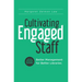 Cultivating Engaged Staff: Better Management for Better Libraries