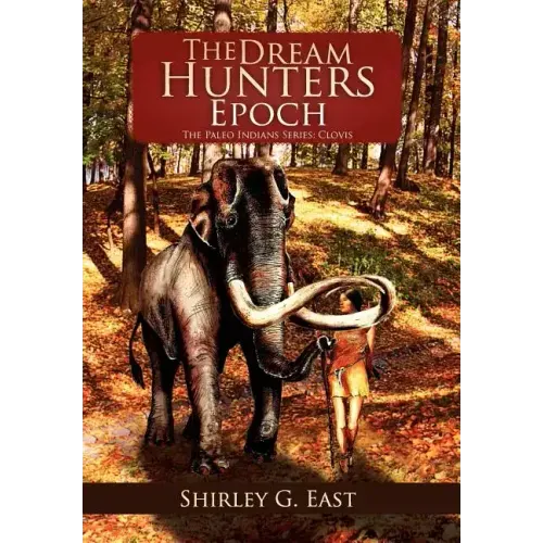 The Dream Hunters Epoch: The Paleo Indians Series
