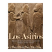 Los Asirios: Historia del más prominente imperio del antiguo cercano oriente
