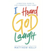 I Heard God Laugh: A Practical Guide to Life's Essential Daily Habit