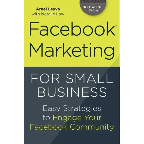 Facebook Marketing for Small Business: Easy Strategies to Engage Your Facebook Community