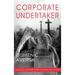 Corporate Undertaker: Business Lessons from the Dead and Dying