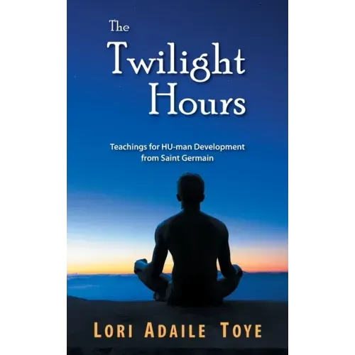 The Twilight Hours: Teachings for HU-man Development from Saint Germain