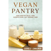 Vegan Pantry: Don't Miss Out on All Your Favorite Foods, Just Veganize Them!