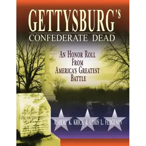 Gettysburg's Confederate Dead: An Honor Roll from America's Greatest Battle