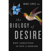 The Biology of Desire: Why Addiction Is Not a Disease