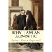 Why I Am An Agnostic