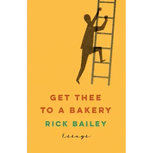Get Thee to a Bakery: Essays