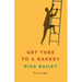 Get Thee to a Bakery: Essays