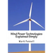 Wind Power Technologies Explained Simply: Energy Technologies Explained Simply Series