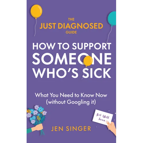 The Just Diagnosed Guide: How to Support Someone Who's Sick