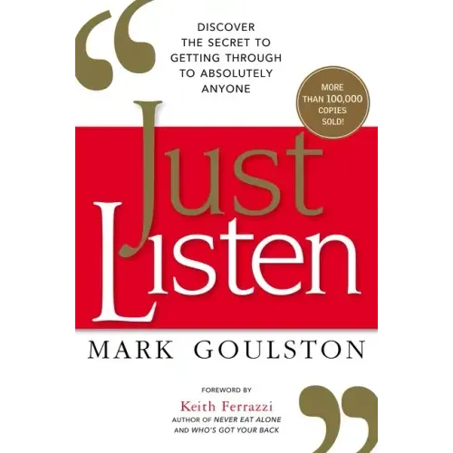 Just Listen: Discover the Secret to Getting Through to Absolutely Anyone