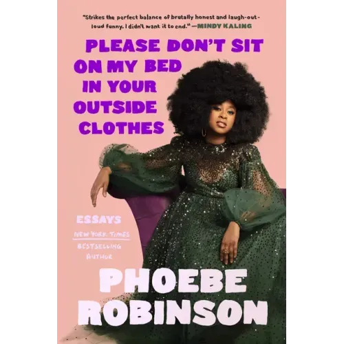 Please Don't Sit on My Bed in Your Outside Clothes: Essays