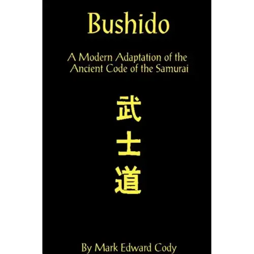 Bushido: A Modern Adaptation of the Ancient Code of the Samurai