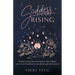 Goddess Rising: Soulful connection to empower and unleash your inner Goddess to rise above and see beyond
