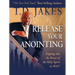 Release Your Anointing: Tapping the Power of the Holy Spirit in You!