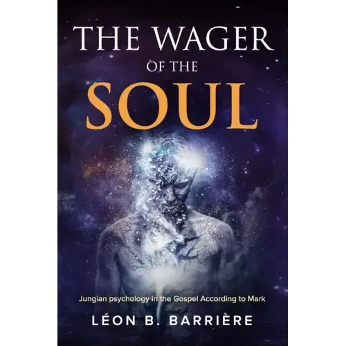 The Wager of the Soul: Jungian Psychology in the Gospel According to Mark