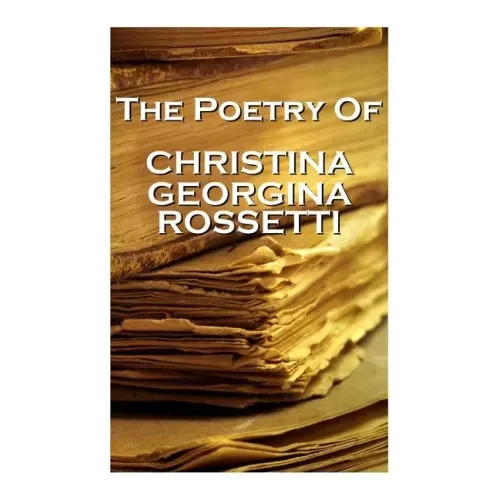 Christina Georgina Rossetti, The Poetry Of