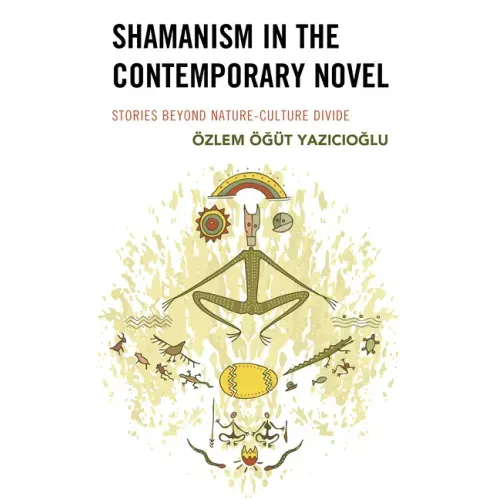 Shamanism in the Contemporary Novel: Stories Beyond Nature-Culture Divide