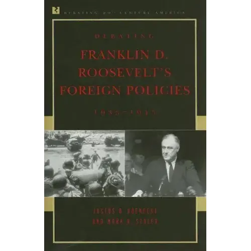 Debating Franklin D. Roosevelt's Foreign Policies, 1933-1945