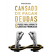 Cansado De Pagar Deudas: 6 Pasos Para Lograr Tu Libertad Financiera