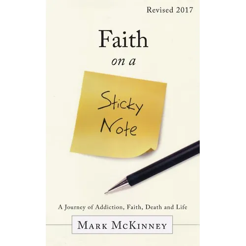 Faith on a Sticky Note: A Journey of Addiction, Faith, Death and Life