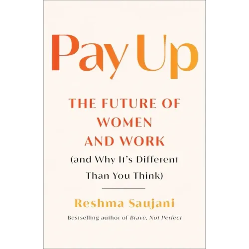 Pay Up: The Future of Women and Work (and Why It's Different Than You Think)