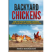 Backyard Chickens: Join the Fun of Raising Chickens, Coop Building and Delicious Fresh Eggs (Hint: Keep Your Girls Happy!)