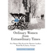 Ordinary Women from Extraordinary Times: Five Women Who Kissed the Warriors Goodbye: World War Ii, Korea, Vietnam