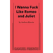 I Wanna Fuck Like Romeo and Juliet