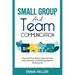 Small Group and Team Communication: Tried-and-True Ideas to Improve Team Communication and Achieving Superior Performance