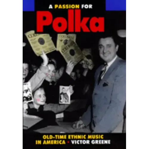 A Passion for Polka: Old-Time Ethnic Music in America