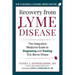 Recovery from Lyme Disease: The Integrative Medicine Guide to Diagnosing and Treating Tick-Borne Illness