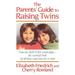 The Parent's Guide to Raising Twins: From Pre-Birth to First School Days-The Essential Book for All Those Expecting Two or More