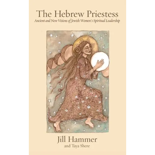 The Hebrew Priestess: Ancient and New Visions of Jewish Women's Spiritual Leadership