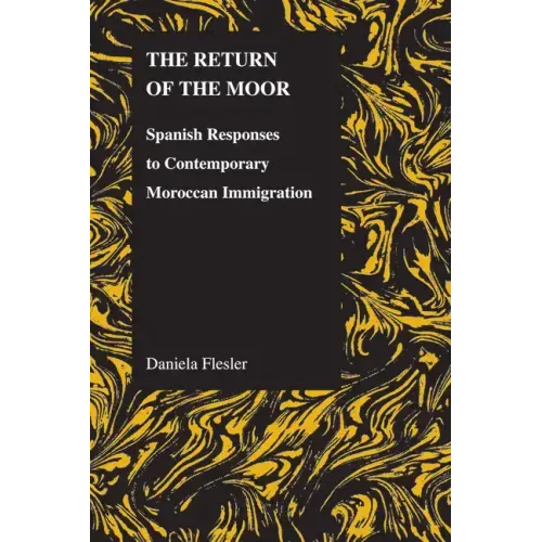 The Return of the Moor: Spanish Responses to Contemporary Moroccan Immigration