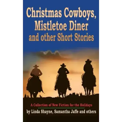 Christmas Cowboys, Mistletoe Diner and Other Short Stories: A Collection of New Fiction for the Holidays