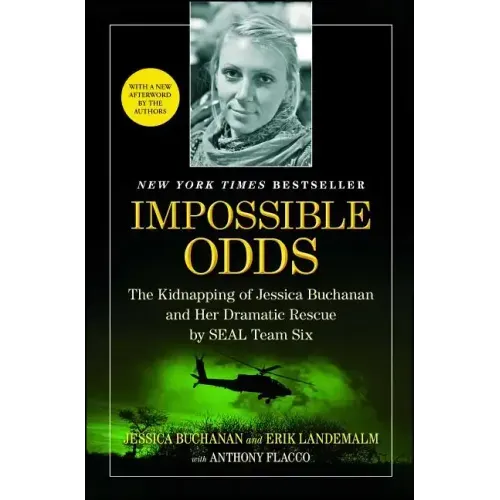 Impossible Odds: The Kidnapping of Jessica Buchanan and Her Dramatic Rescue by SEAL Team Six