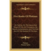 Five Books of Plotinus: On Felicity; On the Nature and Origin of Evil; On Providence; On Nature, Contemplation and the One; And on the Descent