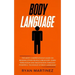 Body Language: The Most Comprehensive Guide on Reading Other People's Behavior. Learn Persuasion and Negotiation Through Powerful Technique of Body La