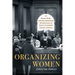 Organizing Women: Home, Work, and the Institutional Infrastructure of Print in Twentieth-Century America