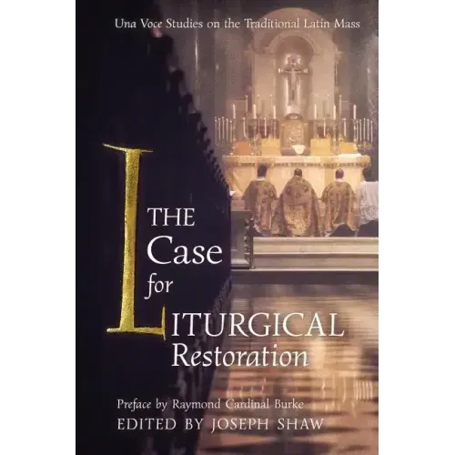 The Case for Liturgical Restoration: Una Voce Studies on the Traditional Latin Mass