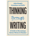 Thinking Through Writing: A Guide to Becoming a Better Writer and Thinker