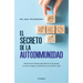 El Secreto de la Autoinmunidad / The Tiger Protocol: An Integrative, 5-Step Program to Treat and Heal Your Autoimmunity
