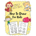 How to Draw for Kids: A Simple Step-by-Step Guide to Drawing Cute Stuff