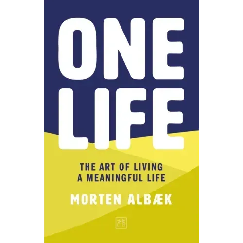 One Life: How We Forgot to Live Meaningful Lives